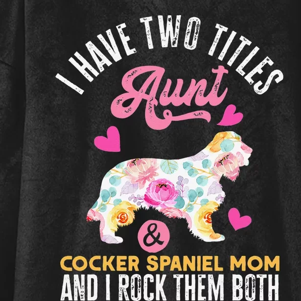 funny I Have Two Titles Aunt and Cocker Spaniel Mom Hooded Wearable Blanket