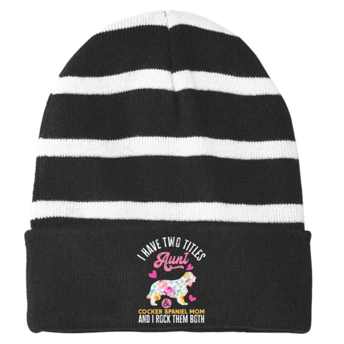 funny I Have Two Titles Aunt and Cocker Spaniel Mom Striped Beanie with Solid Band