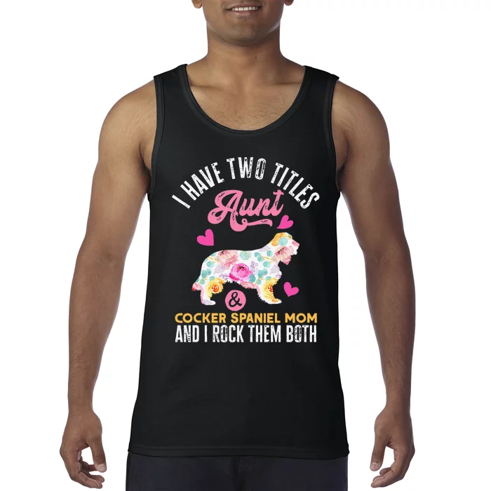 funny I Have Two Titles Aunt and Cocker Spaniel Mom Tank Top