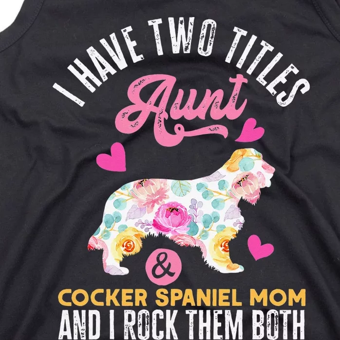 funny I Have Two Titles Aunt and Cocker Spaniel Mom Tank Top