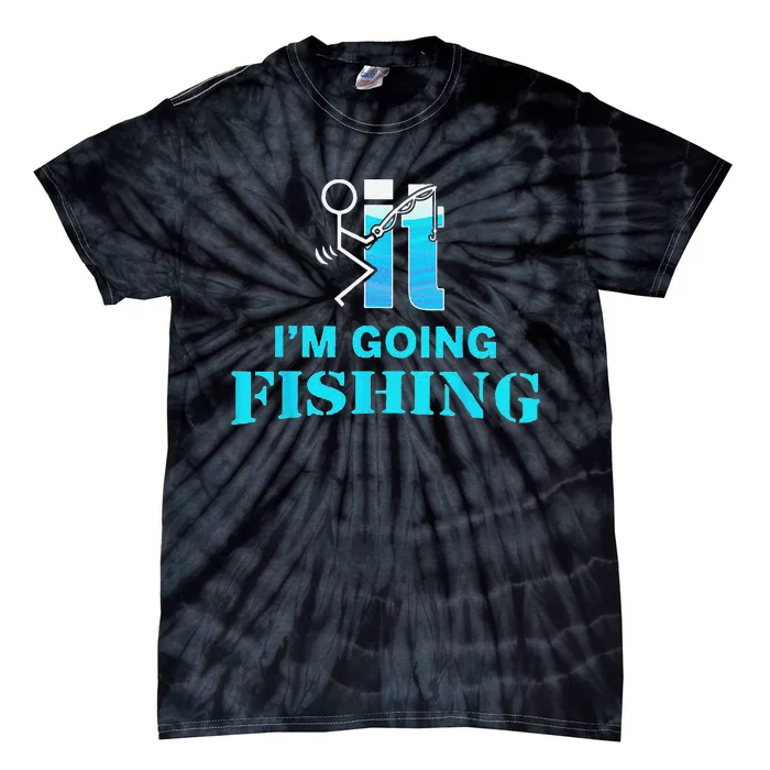 Fuck It I'm Going Fishing Tie-Dye T-Shirt