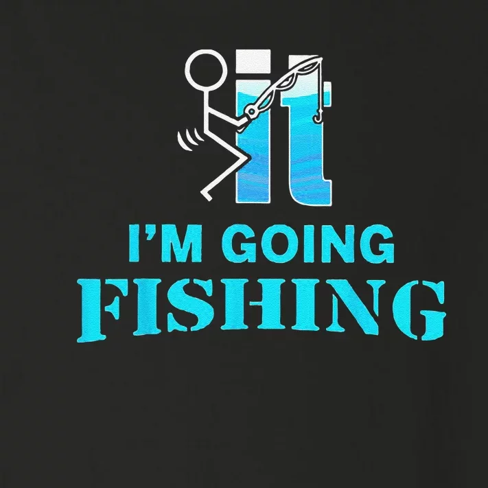 Fuck It I'm Going Fishing Toddler Long Sleeve Shirt