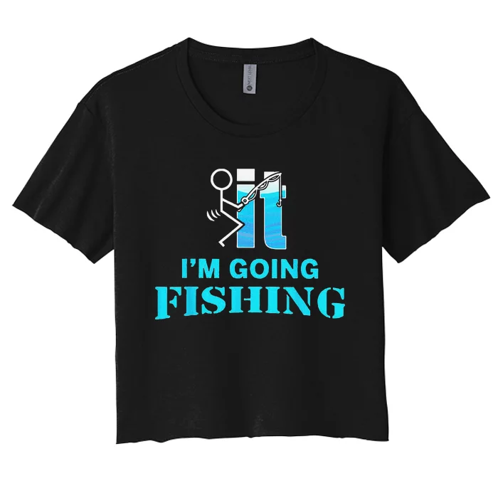 Fuck It I'm Going Fishing Women's Crop Top Tee