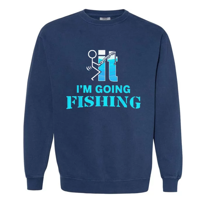 Fuck It I'm Going Fishing Garment-Dyed Sweatshirt