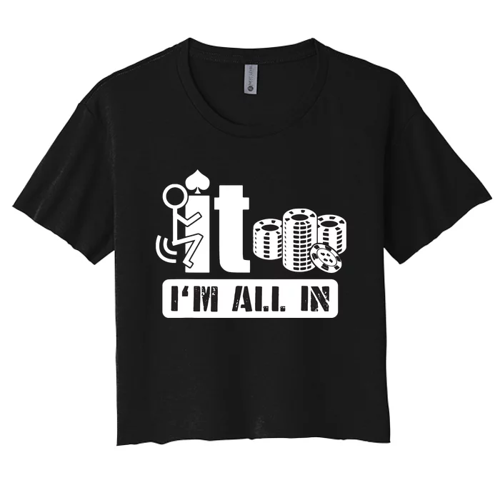 Fuck It I'm All In Casino Poker Chips Funny Card Player Gift Women's Crop Top Tee