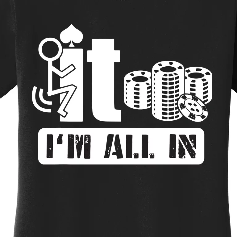 Fuck It I'm All In Casino Poker Chips Funny Card Player Gift Women's T-Shirt