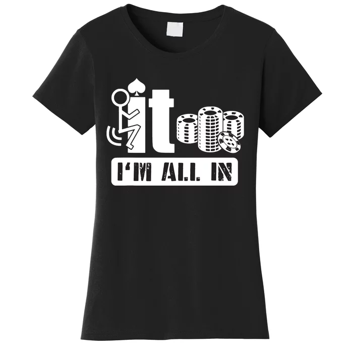 Fuck It I'm All In Casino Poker Chips Funny Card Player Gift Women's T-Shirt