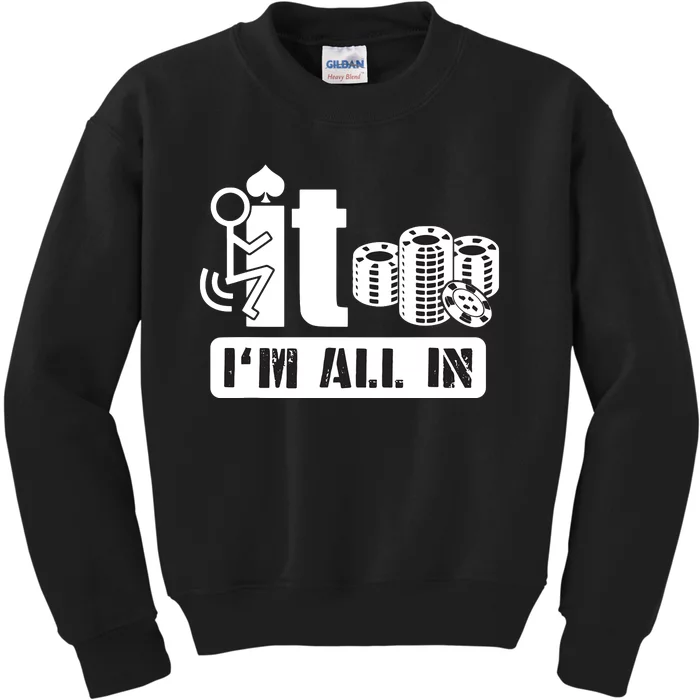 Fuck It I'm All In Casino Poker Chips Funny Card Player Gift Kids Sweatshirt