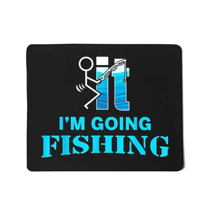 Fuck It Im Going Fishing Mousepad