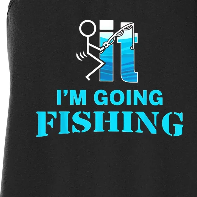 Fuck It Im Going Fishing Women's Racerback Tank