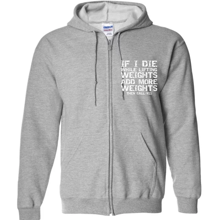 Funny If I Die While Lifting Weights Add More &Amp; Call 911 Funny Gift 7 Full Zip Hoodie