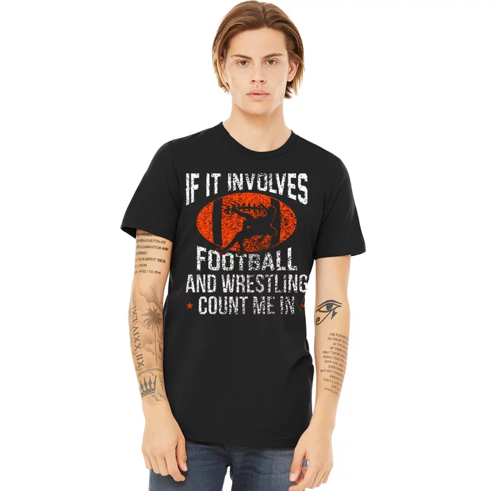 Funny If It Involves Football and Wrestling Count Me Fan Premium T-Shirt