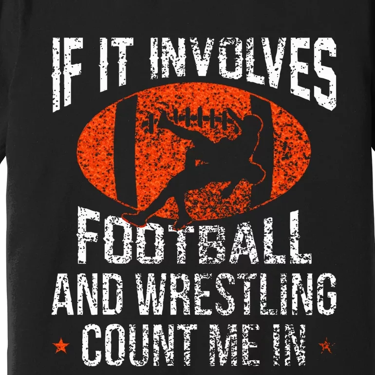 Funny If It Involves Football and Wrestling Count Me Fan Premium T-Shirt