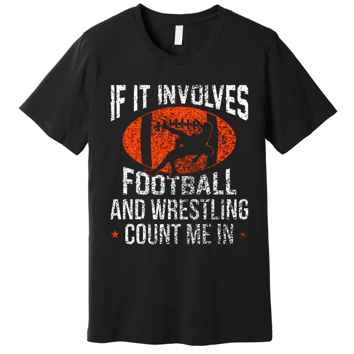 Funny If It Involves Football and Wrestling Count Me Fan Premium T-Shirt