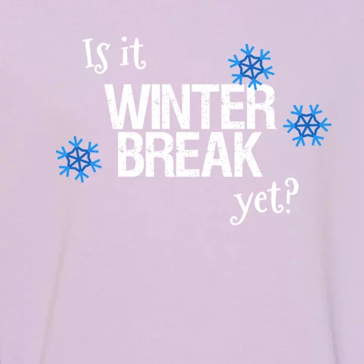 Fun Is It Winter Break Yet? School Christmas Break Vacation Meaningful Gift Garment-Dyed Sweatshirt