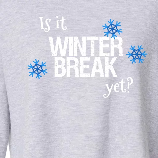 Fun Is It Winter Break Yet? School Christmas Break Vacation Meaningful Gift Cropped Pullover Crew