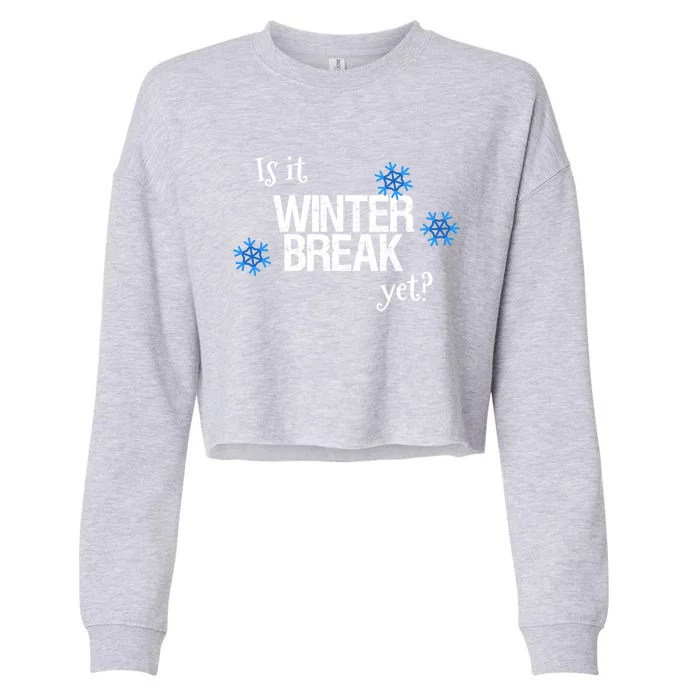 Fun Is It Winter Break Yet? School Christmas Break Vacation Meaningful Gift Cropped Pullover Crew