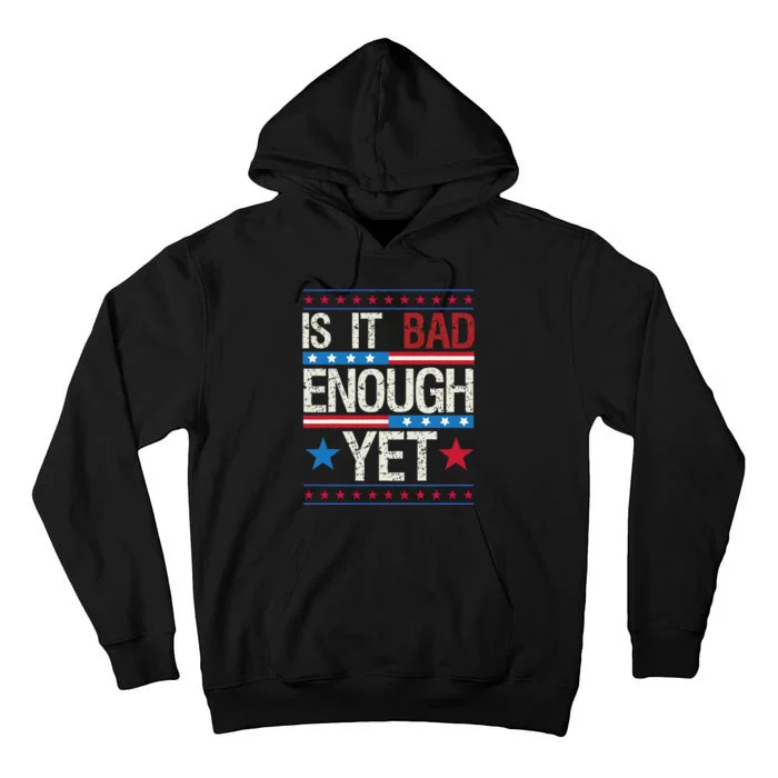 Funny Is It Bad Enough Yet Patriotic Political Statement Tall Hoodie