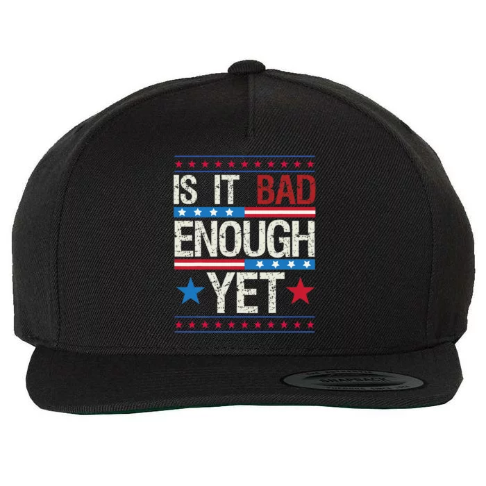 Funny Is It Bad Enough Yet Patriotic Political Statement Wool Snapback Cap