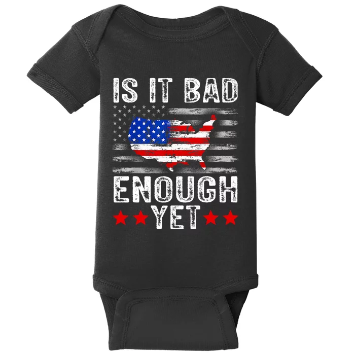 Funny Is It Bad Enough Yet Patriotic Political Statement Baby Bodysuit