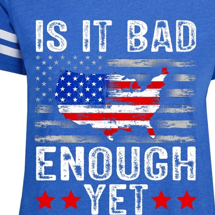 Funny Is It Bad Enough Yet Patriotic Political Statement Enza Ladies Jersey Football T-Shirt