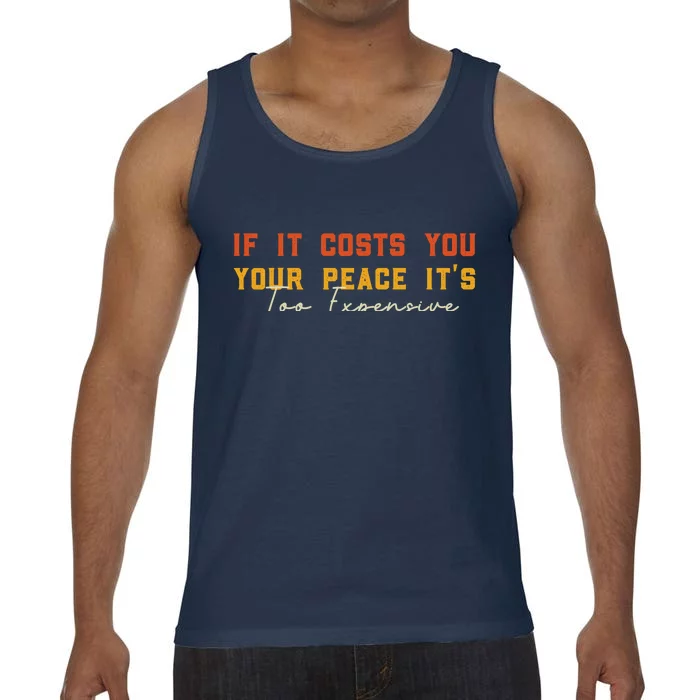 Funny If It Costs You Your Peace Its Too Expensive Gift Comfort Colors® Tank Top