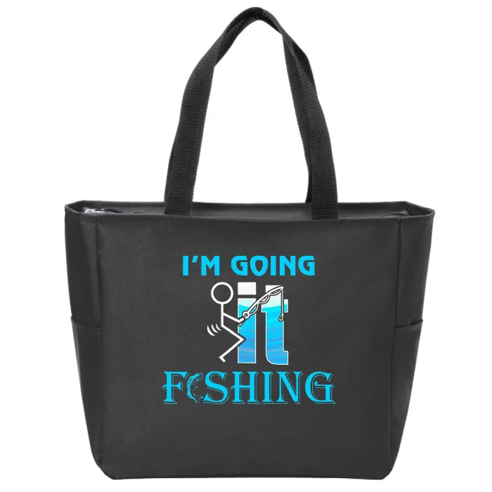 Fuck It IM Going Fishing Funny Fathers Day Fishing Lover Zip Tote Bag