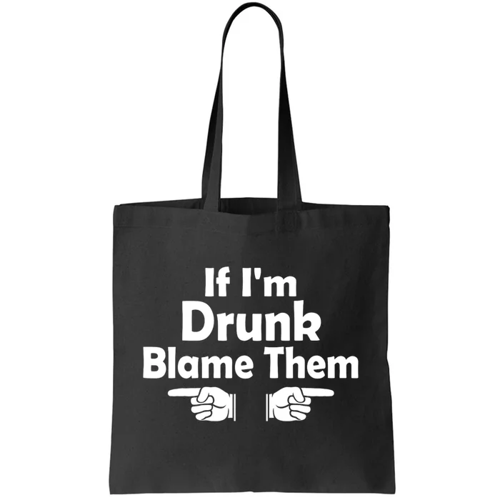 Funny If IM Drunk Blame Them Sarcastic Humorous Drinking Tote Bag