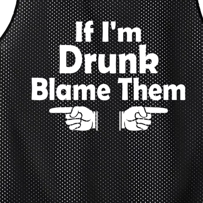 Funny If IM Drunk Blame Them Sarcastic Humorous Drinking Mesh Reversible Basketball Jersey Tank