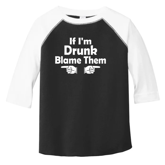 Funny If IM Drunk Blame Them Sarcastic Humorous Drinking Toddler Fine Jersey T-Shirt