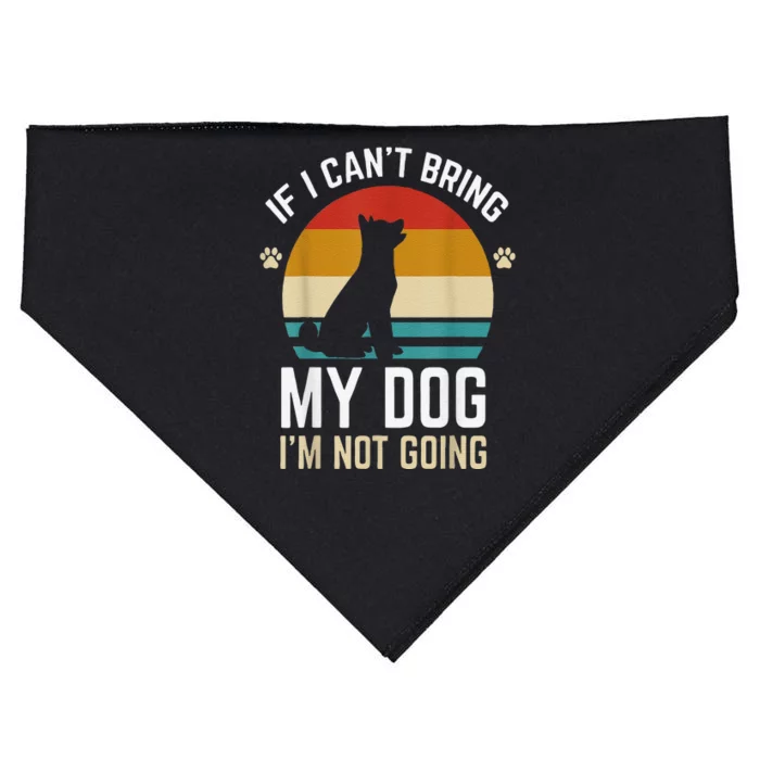 Funny If I Can't Bring My Dog I'm Not Going USA-Made Doggie Bandana