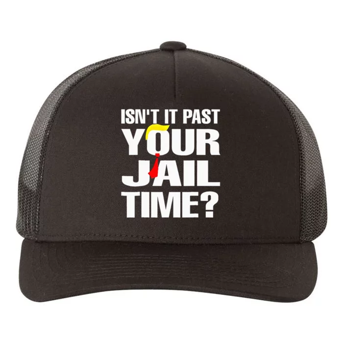 Funny Isnt It Past Your Jail Time Yupoong Adult 5-Panel Trucker Hat