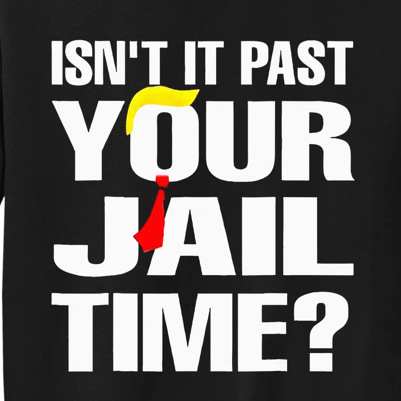 Funny Isnt It Past Your Jail Time Tall Sweatshirt