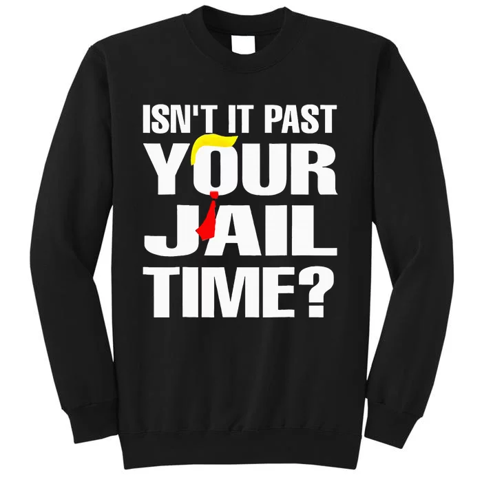 Funny Isnt It Past Your Jail Time Tall Sweatshirt