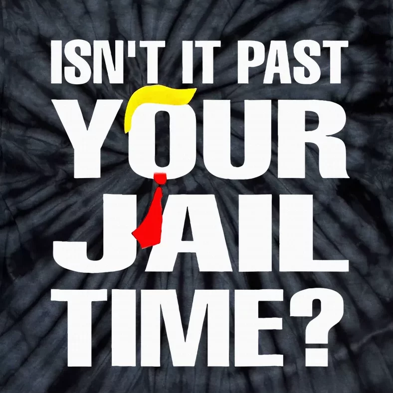 Funny Isnt It Past Your Jail Time Tie-Dye T-Shirt