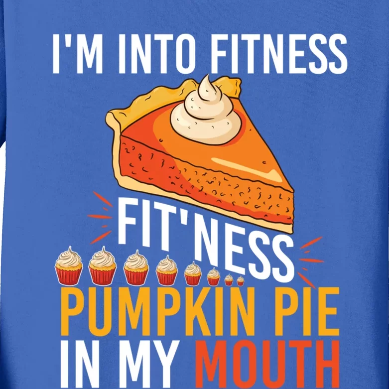 Funny I'm Into Fitness Pumpkin Pie In My Mouth Thanksgiving Cute Gift Kids Long Sleeve Shirt