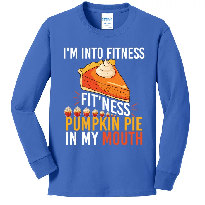 Funny I'm Into Fitness Pumpkin Pie In My Mouth Thanksgiving Cute Gift Kids Long Sleeve Shirt