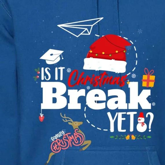 Funny Is It Christmas Break Yet Funny Xmas Holiday Teacher Gift Premium Hoodie