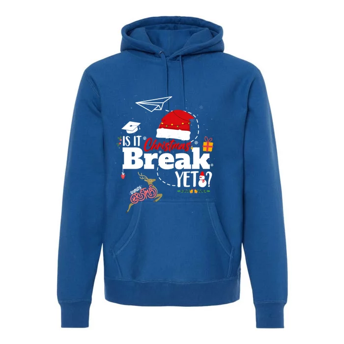 Funny Is It Christmas Break Yet Funny Xmas Holiday Teacher Gift Premium Hoodie