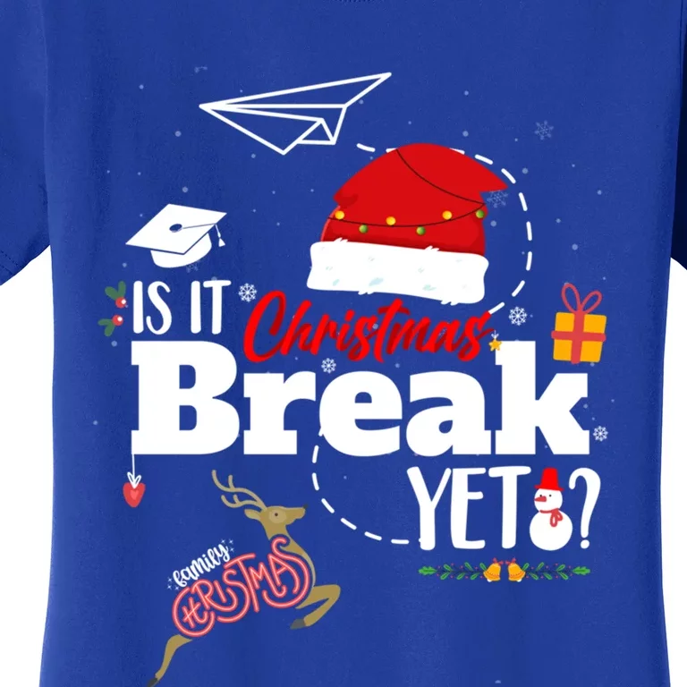 Funny Is It Christmas Break Yet Funny Xmas Holiday Teacher Gift Women's T-Shirt