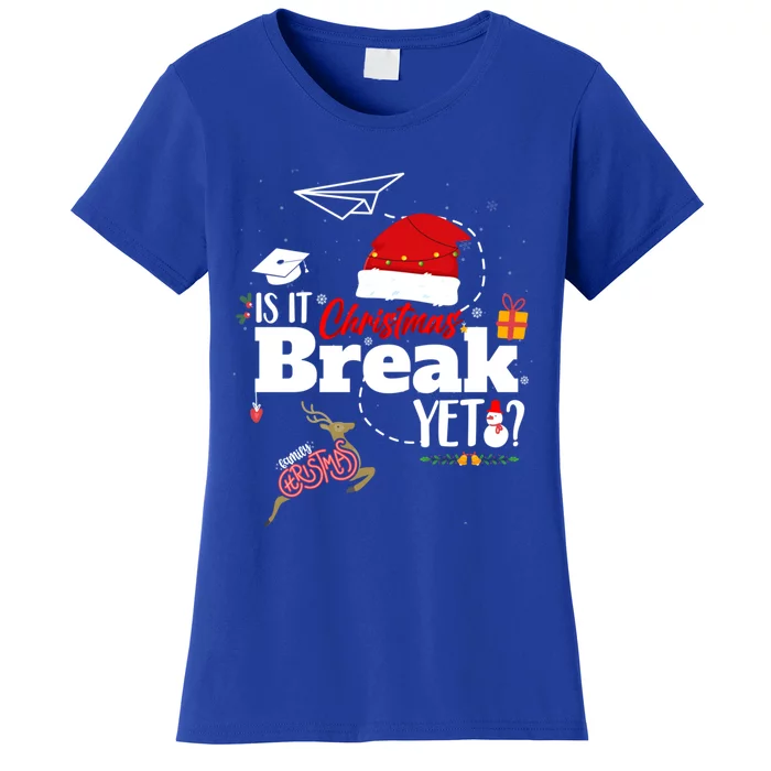 Funny Is It Christmas Break Yet Funny Xmas Holiday Teacher Gift Women's T-Shirt