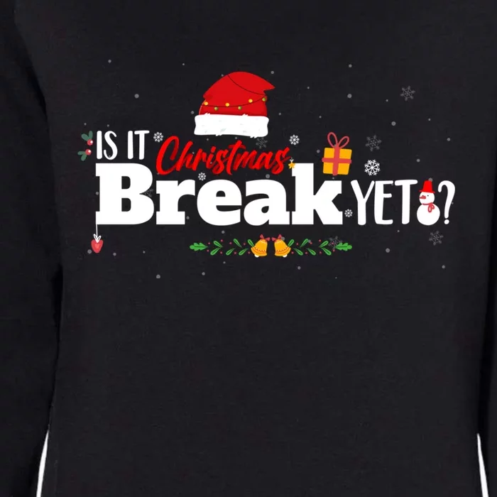 Funny Is It Christmas Break Yet Funny Xmas Holiday Teachers Cute Gift Womens California Wash Sweatshirt