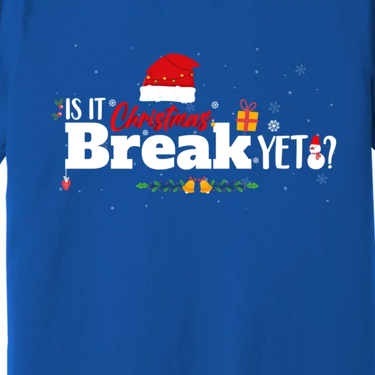 Funny Is It Christmas Break Yet Funny Xmas Holiday Teachers Cute Gift Premium T-Shirt