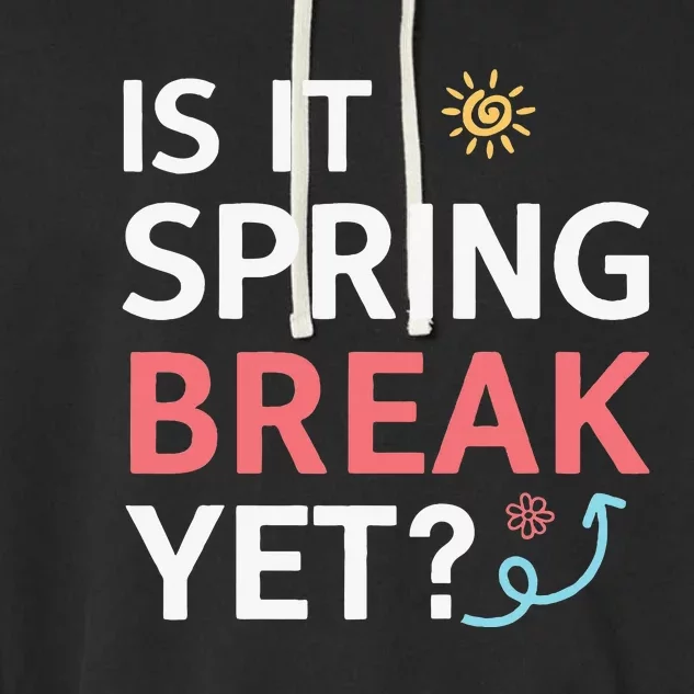 Funny Is It Spring Break Yet Floral Pattern Teacher Garment-Dyed Fleece Hoodie