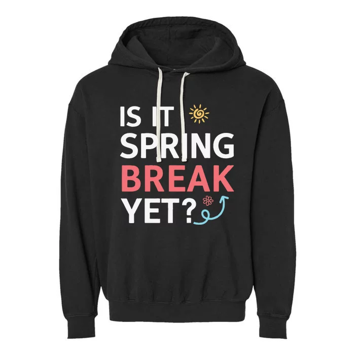 Funny Is It Spring Break Yet Floral Pattern Teacher Garment-Dyed Fleece Hoodie