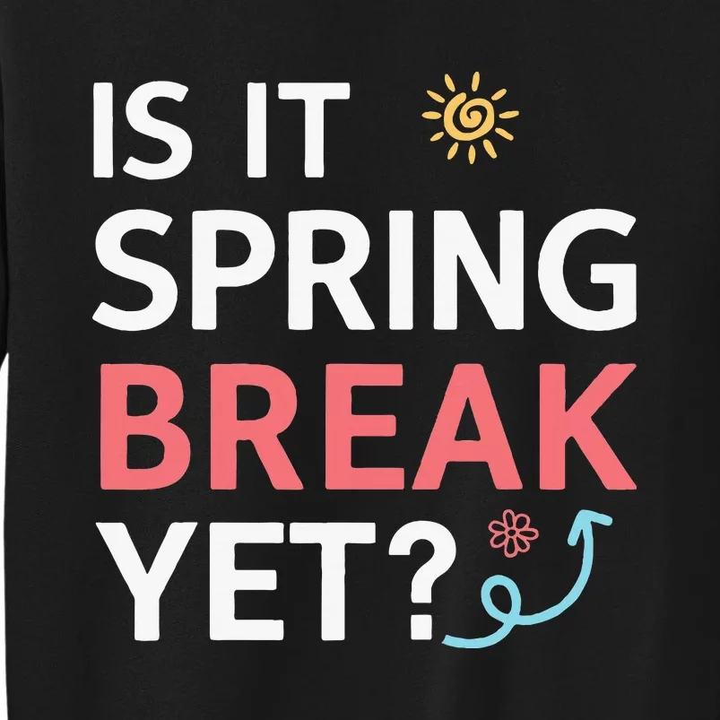 Funny Is It Spring Break Yet Floral Pattern Teacher Sweatshirt