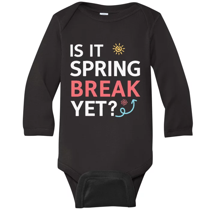 Funny Is It Spring Break Yet Floral Pattern Teacher Baby Long Sleeve Bodysuit