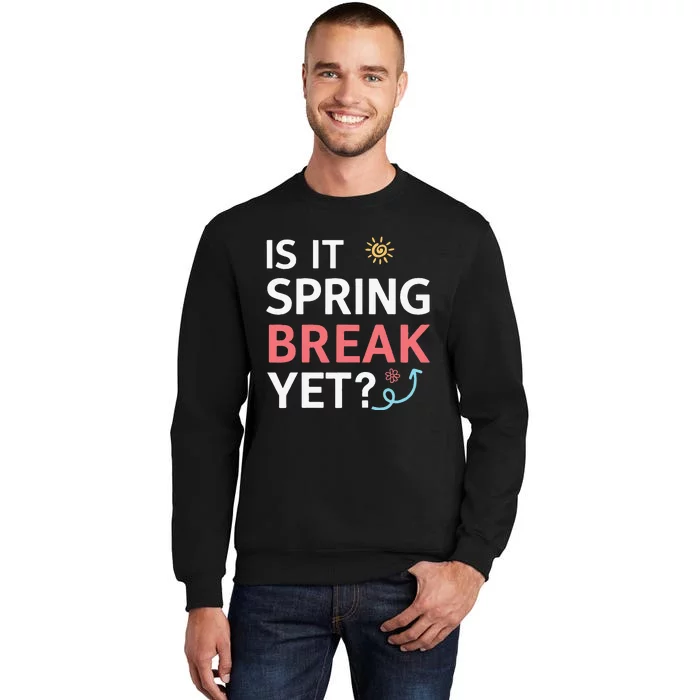 Funny Is It Spring Break Yet Floral Pattern Teacher Tall Sweatshirt