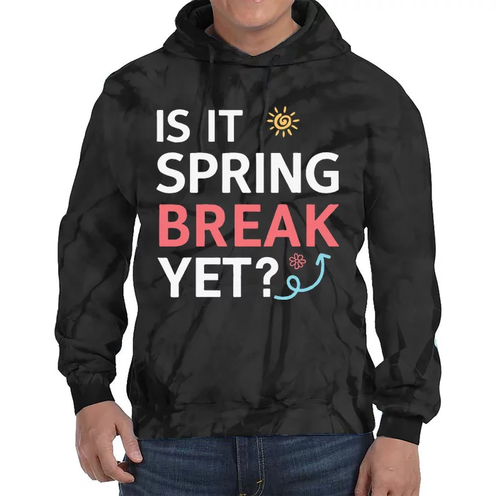 Funny Is It Spring Break Yet Floral Pattern Teacher Tie Dye Hoodie