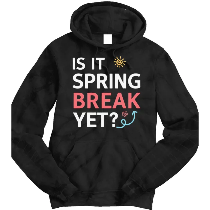 Funny Is It Spring Break Yet Floral Pattern Teacher Tie Dye Hoodie